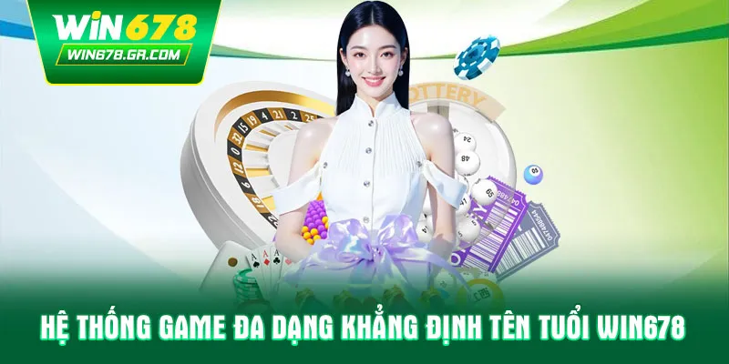 Hệ thống game đa dạng khẳng định tên tuổi WIN678